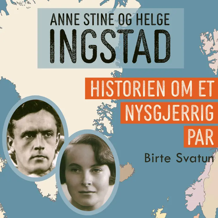 Omslag Anne Stine og Helge Ingstad - Historien om et nysgjerrig par av Birte Svatun (Lydbok)