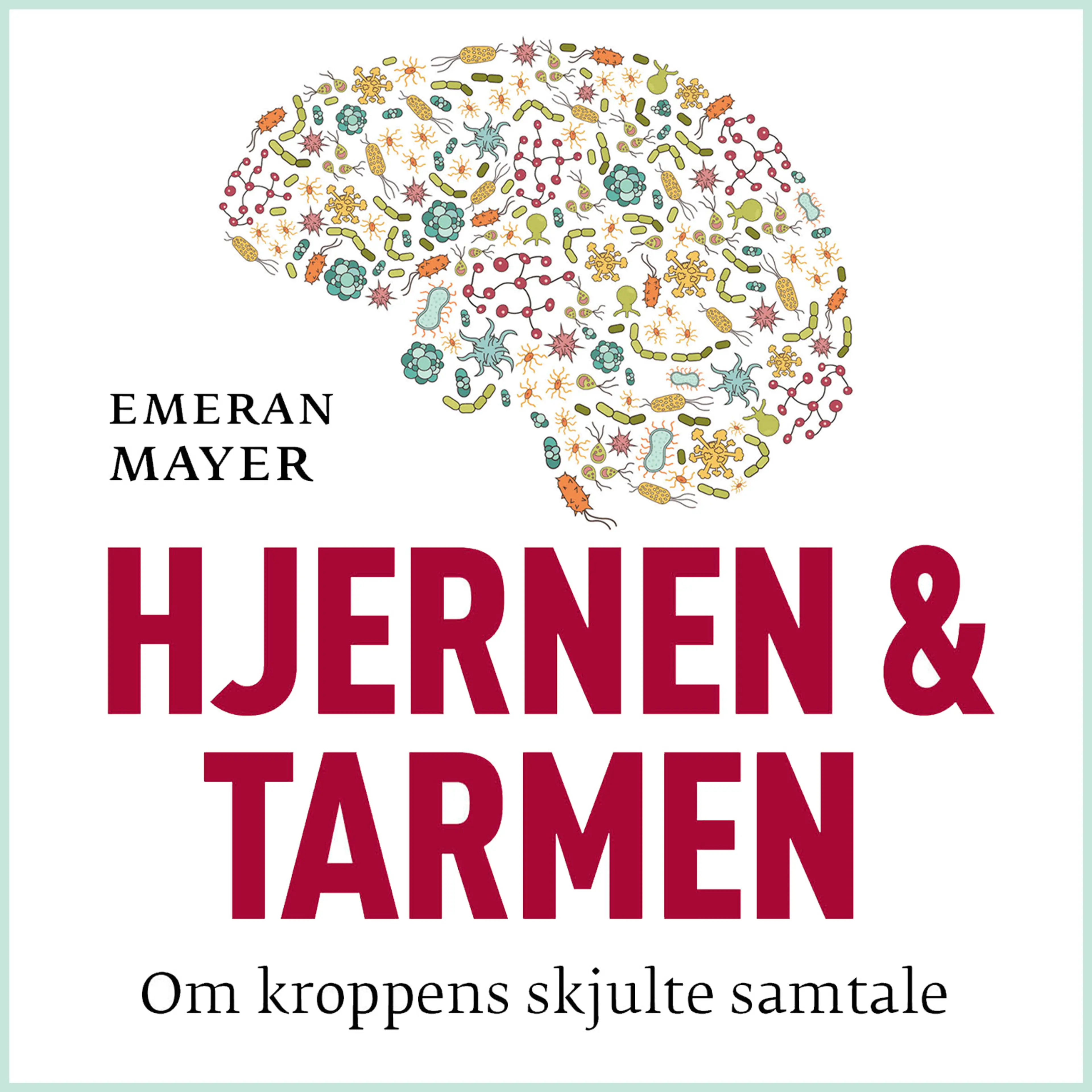 Omslag Hjernen og tarmen - Om kroppens skjulte samtale av Emeran Mayer (Lydbok)