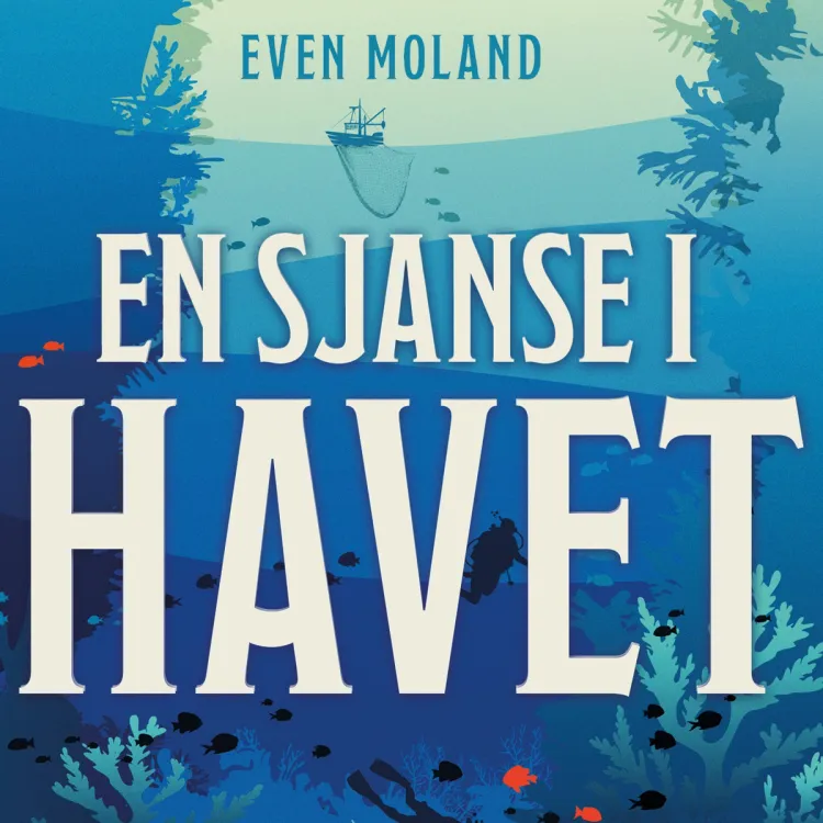 Omslag En sjanse i havet - Planetens hjerte og lunger, det sårbare livet i havdypet - og hvordan vi kan bevare det av Even Moland (Lydbok)