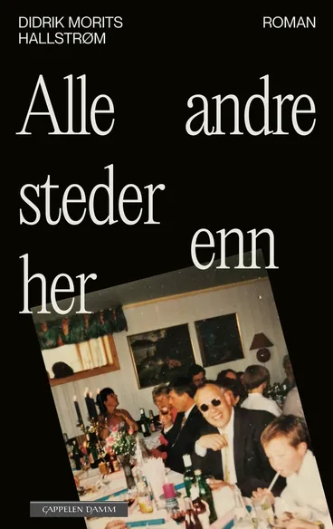 Omslag Alle andre steder enn her av Didrik Morits Hallstrøm (Innbundet)