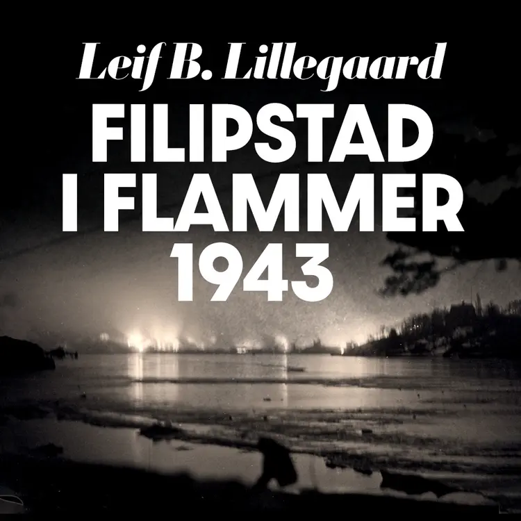 Omslag Filipstad i flammer 1943 av Leif B. Lillegaard (Lydbok)