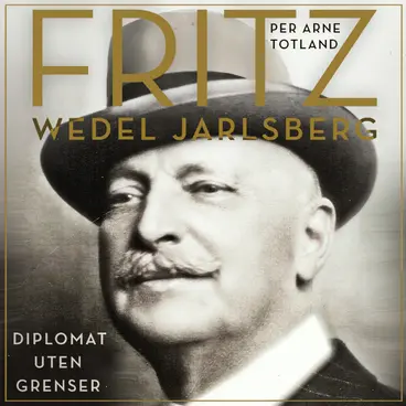 Omslag Fritz Wedel Jarlsberg - Diplomat uten grenser av Per Arne Totland (Lydbok)