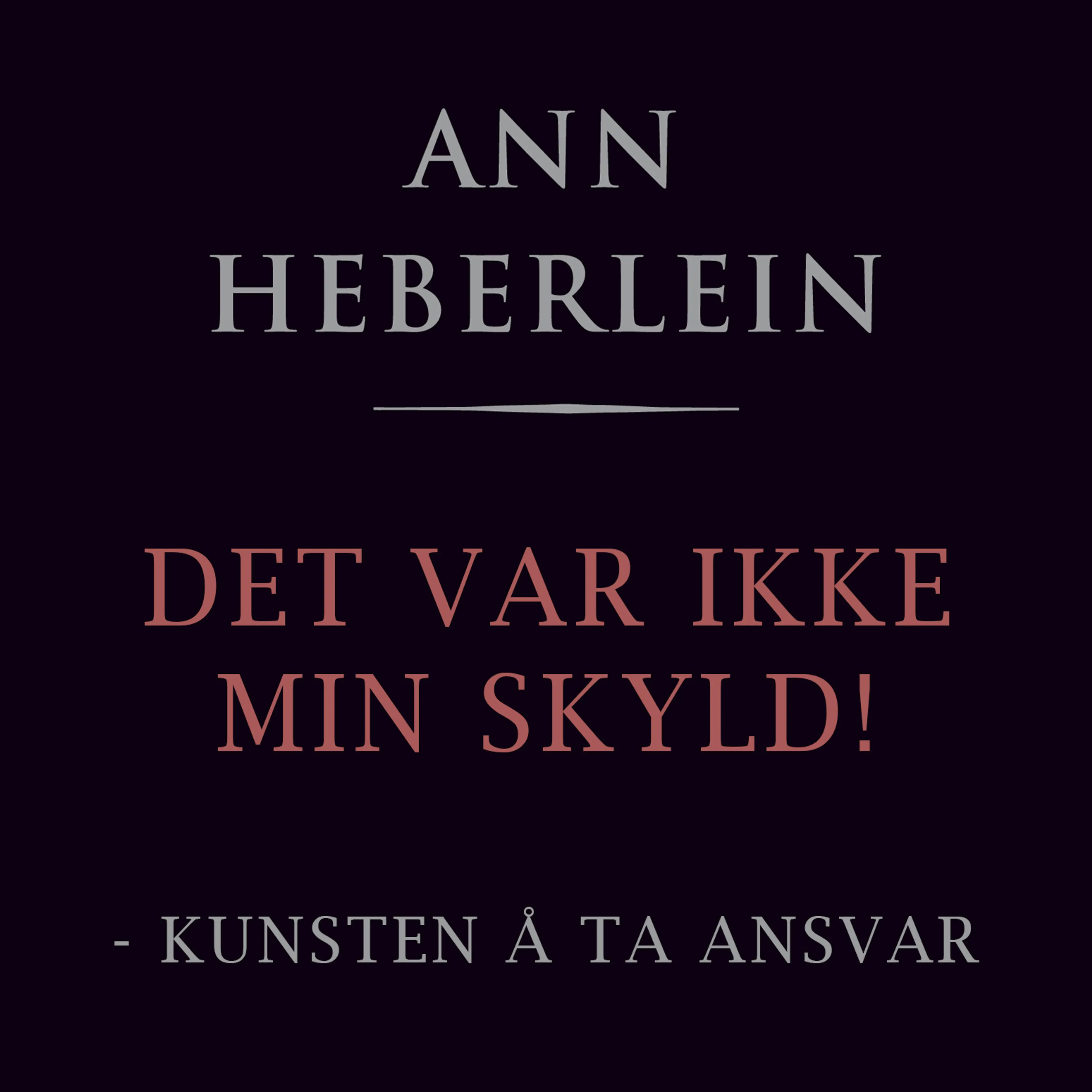 Omslag Det var ikke min skyld! - Om kunsten å ta ansvar av Ann Heberlein (Lydbok)