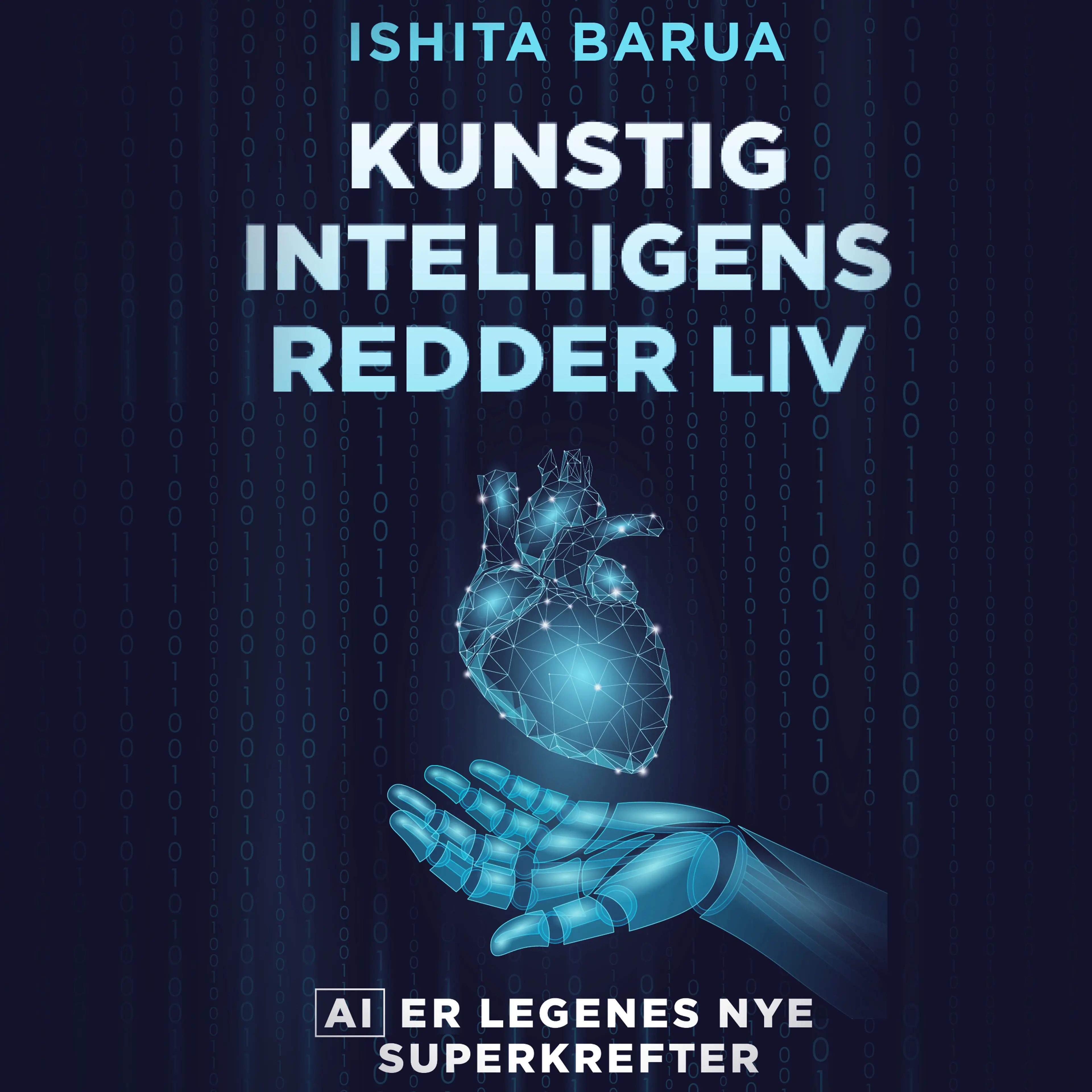 Omslag Kunstig intelligens redder liv - AI er legenes nye superkrefter av Ishita Barua (Lydbok)