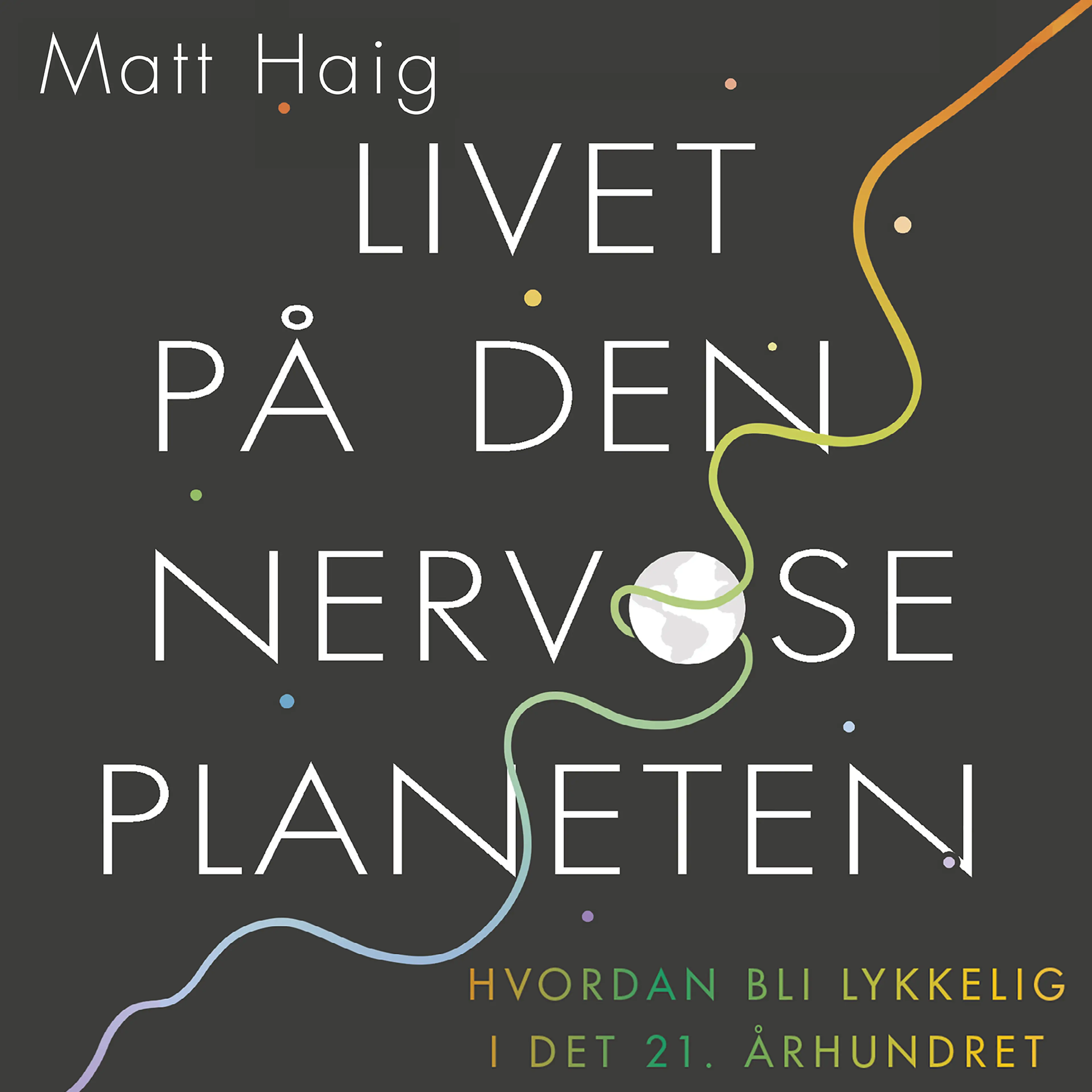 Omslag Livet på den nervøse planeten av Matt Haig (Lydbok)