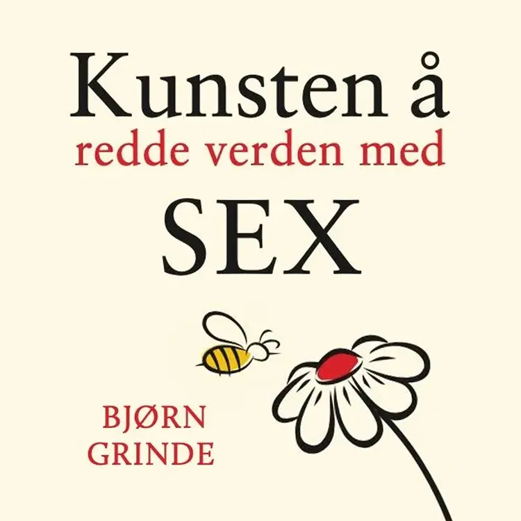 Omslag Kunsten å redde verden med sex av Bjørn Grinde (Lydbok)