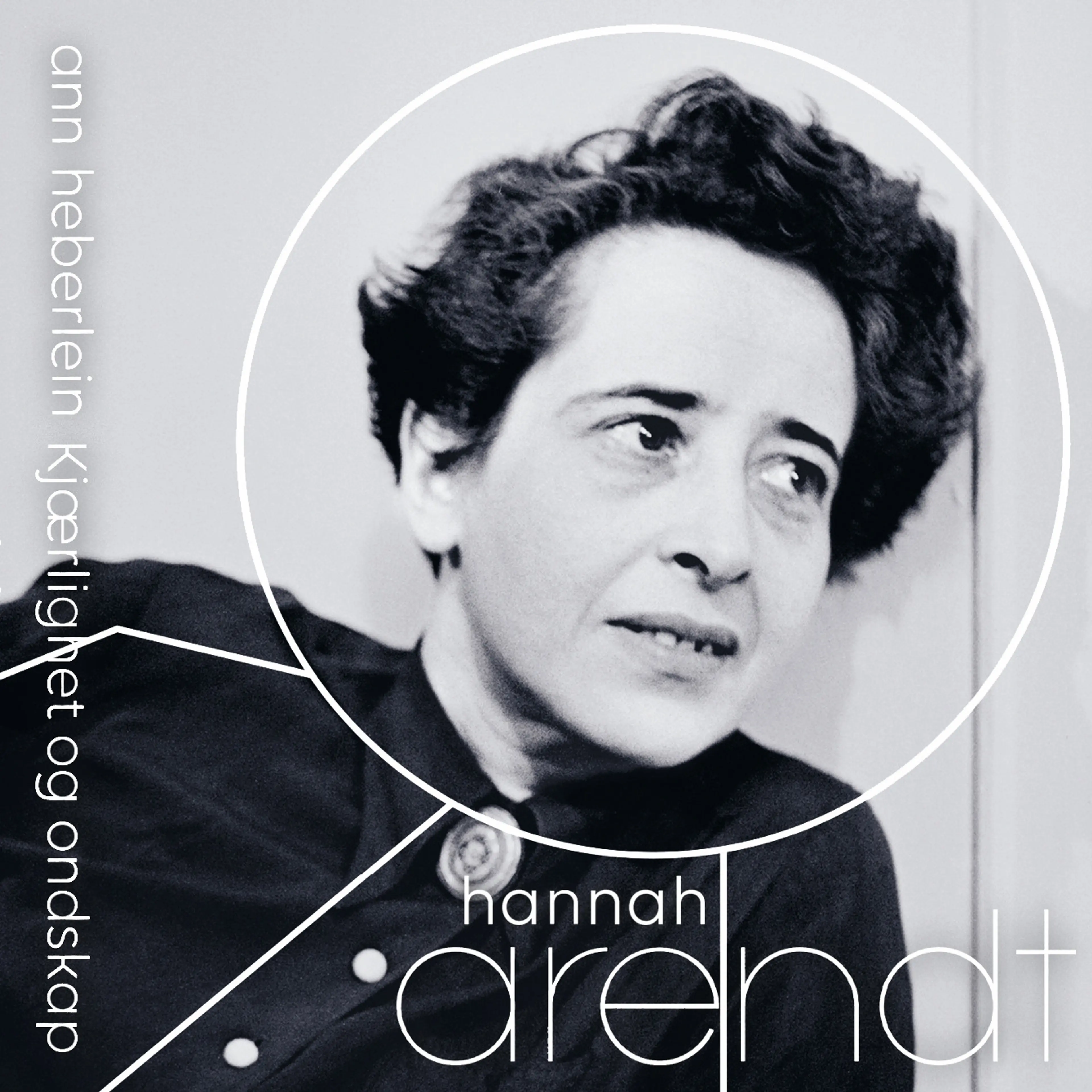 Omslag Hannah Arendt - Kjærlighet og ondskap av Ann Heberlein (Lydbok)