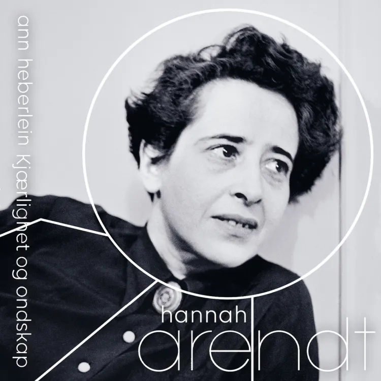 Omslag Hannah Arendt - Kjærlighet og ondskap av Ann Heberlein (Lydbok)