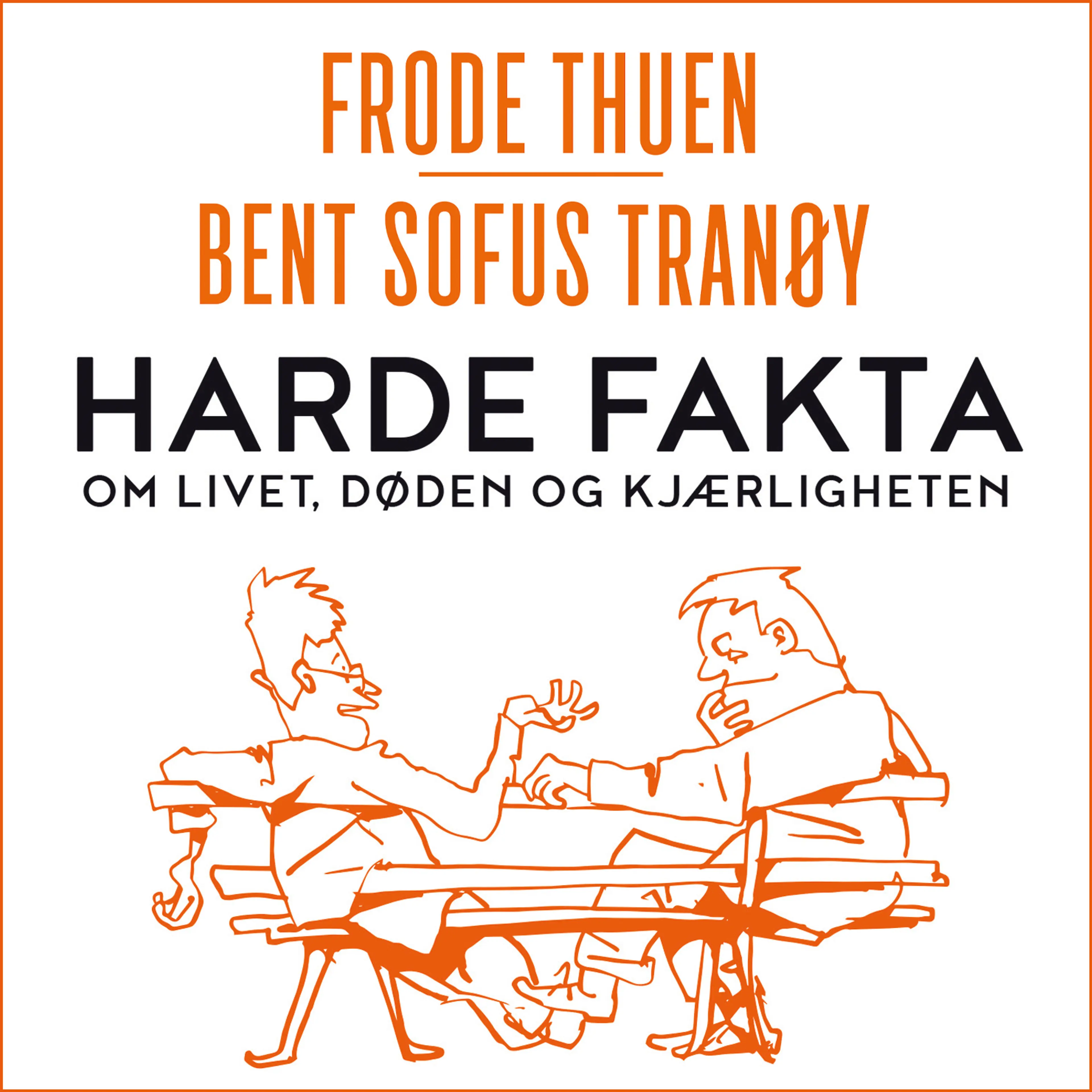Omslag Harde fakta - om livet, døden og kjærligheten av Frode Thuen og Bent Sofus Tranøy (Lydbok)
