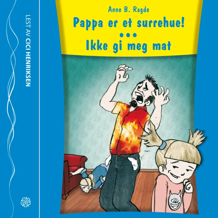 Omslag Pappa er et surrehue!/ Ikke gi meg mat av Anne Birkefeldt Ragde (Lydbok)