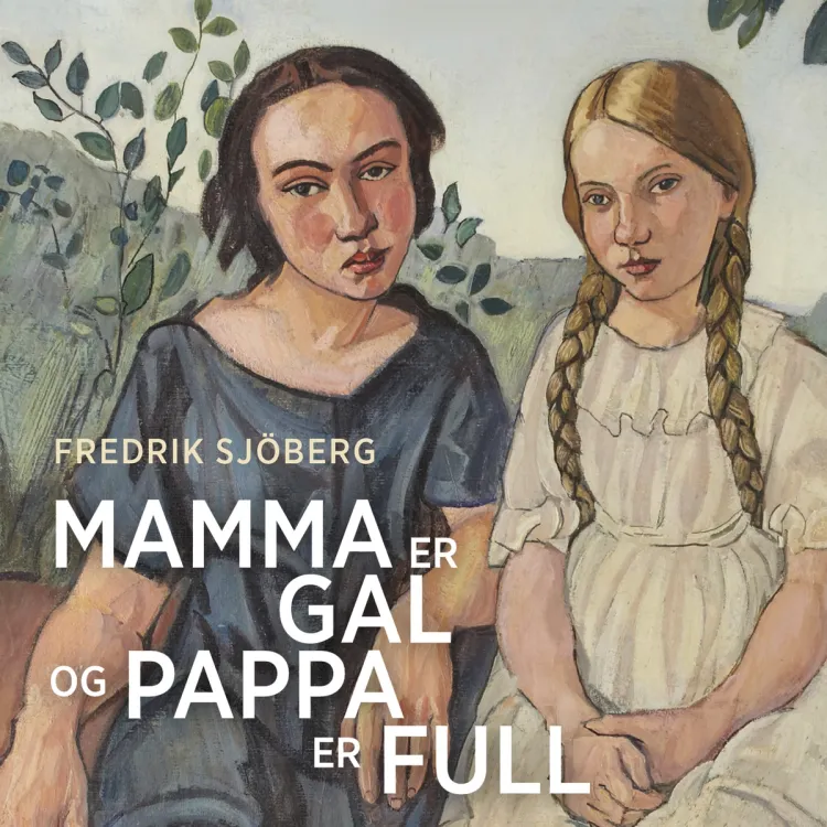 Omslag Mamma er gal og pappa er full av Fredrik Sjöberg (Lydbok)