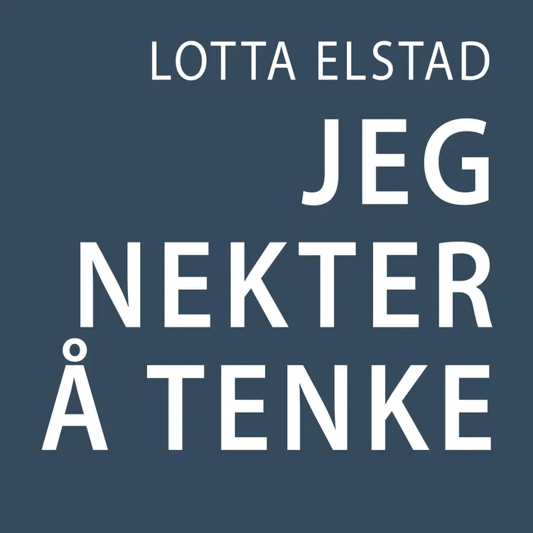 Omslag Jeg nekter å tenke av Lotta Elstad (Lydbok)