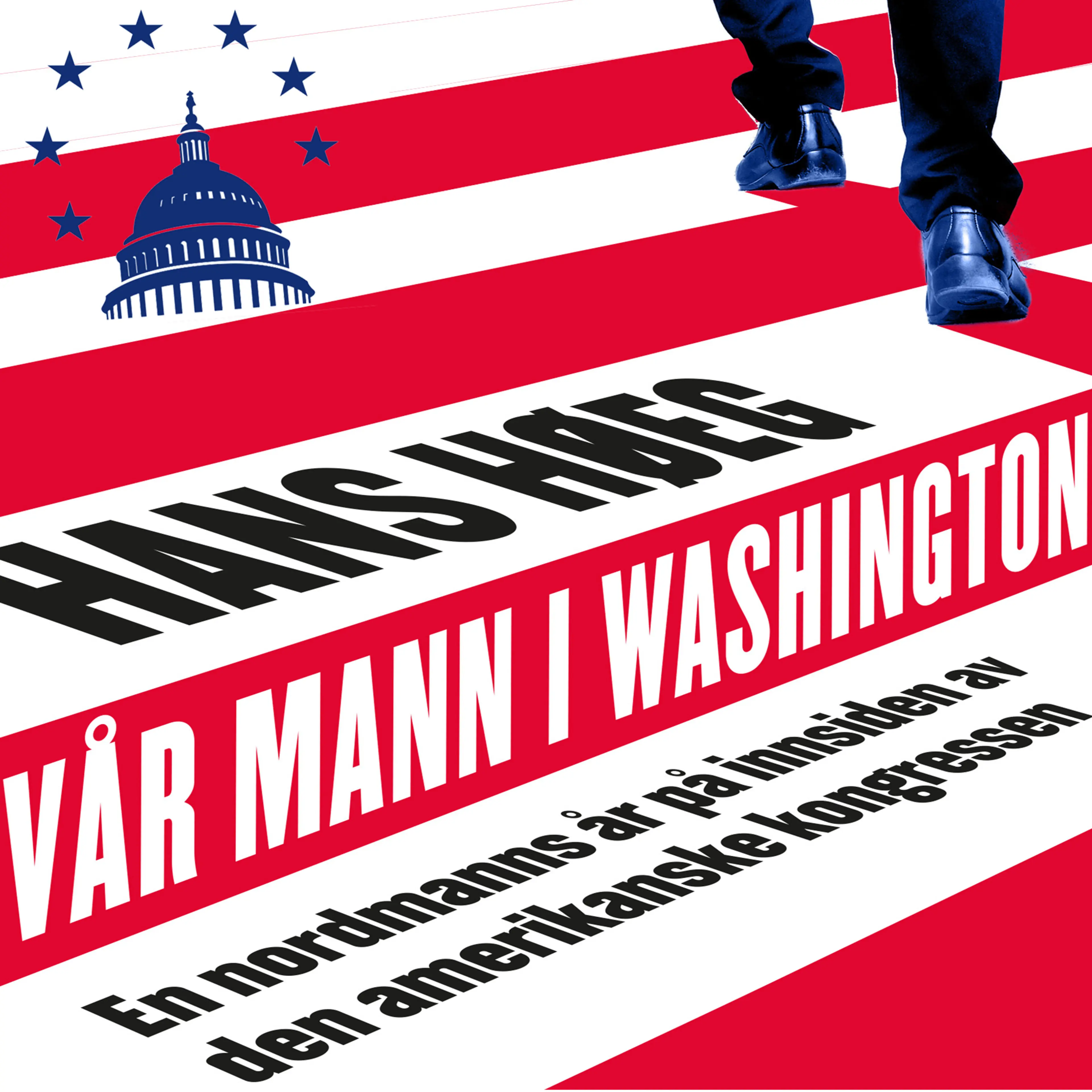 Omslag Vår mann i Washington - Mine år som stabssjef for en amerikansk kongressmann av Hans D. Høeg (Lydbok)
