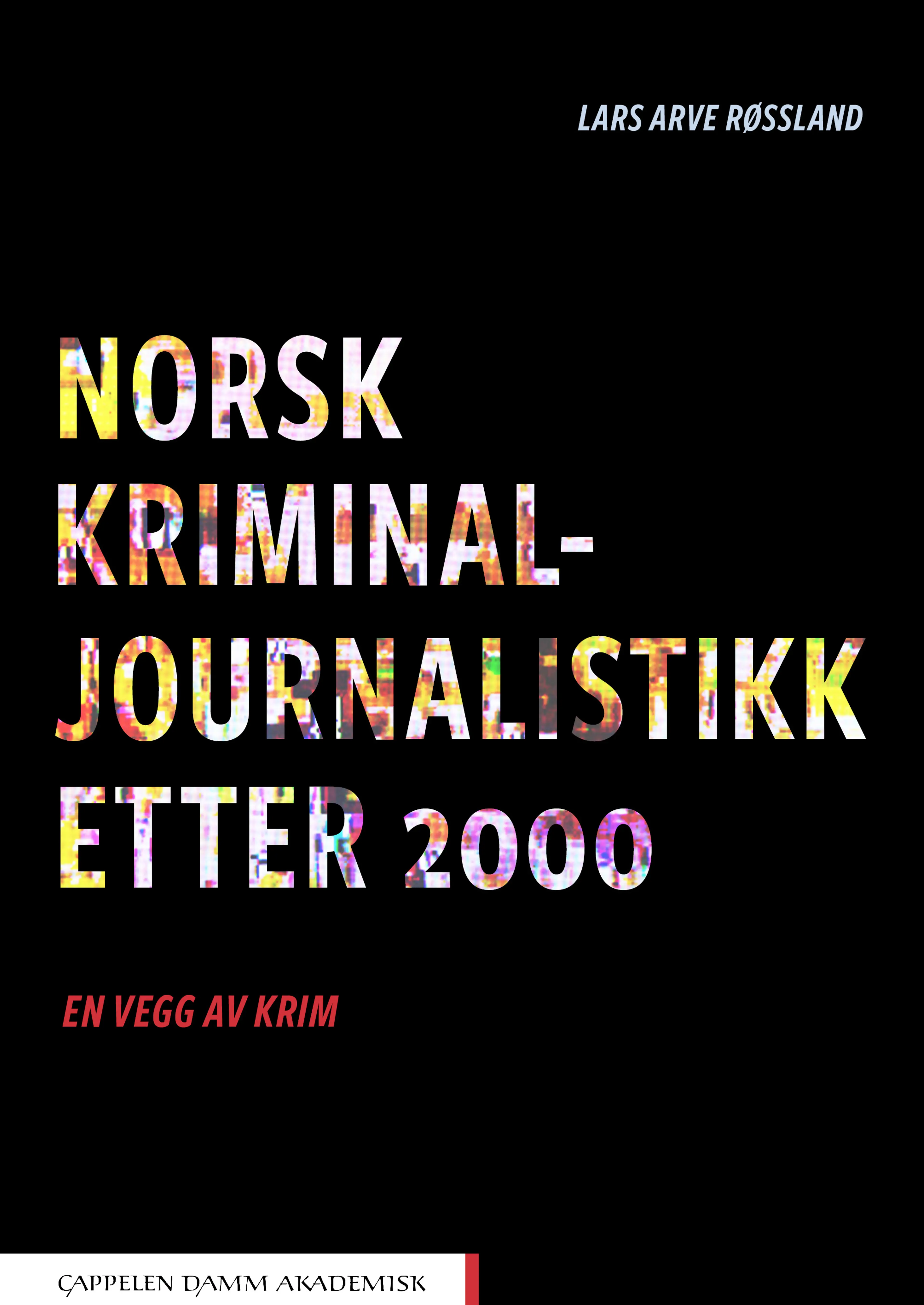 Omslag Norsk kriminaljournalistikk etter 2000 av Lars Arve Røssland (Heftet)
