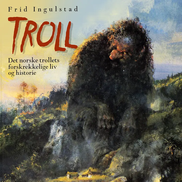 Omslag Troll - Det norske trollets forskrekkelige liv og historie av Frid Ingulstad (Lydbok)
