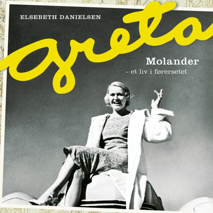 Omslag Greta Molander - Et liv i førersetet av Elsebeth Danielsen (Lydbok)