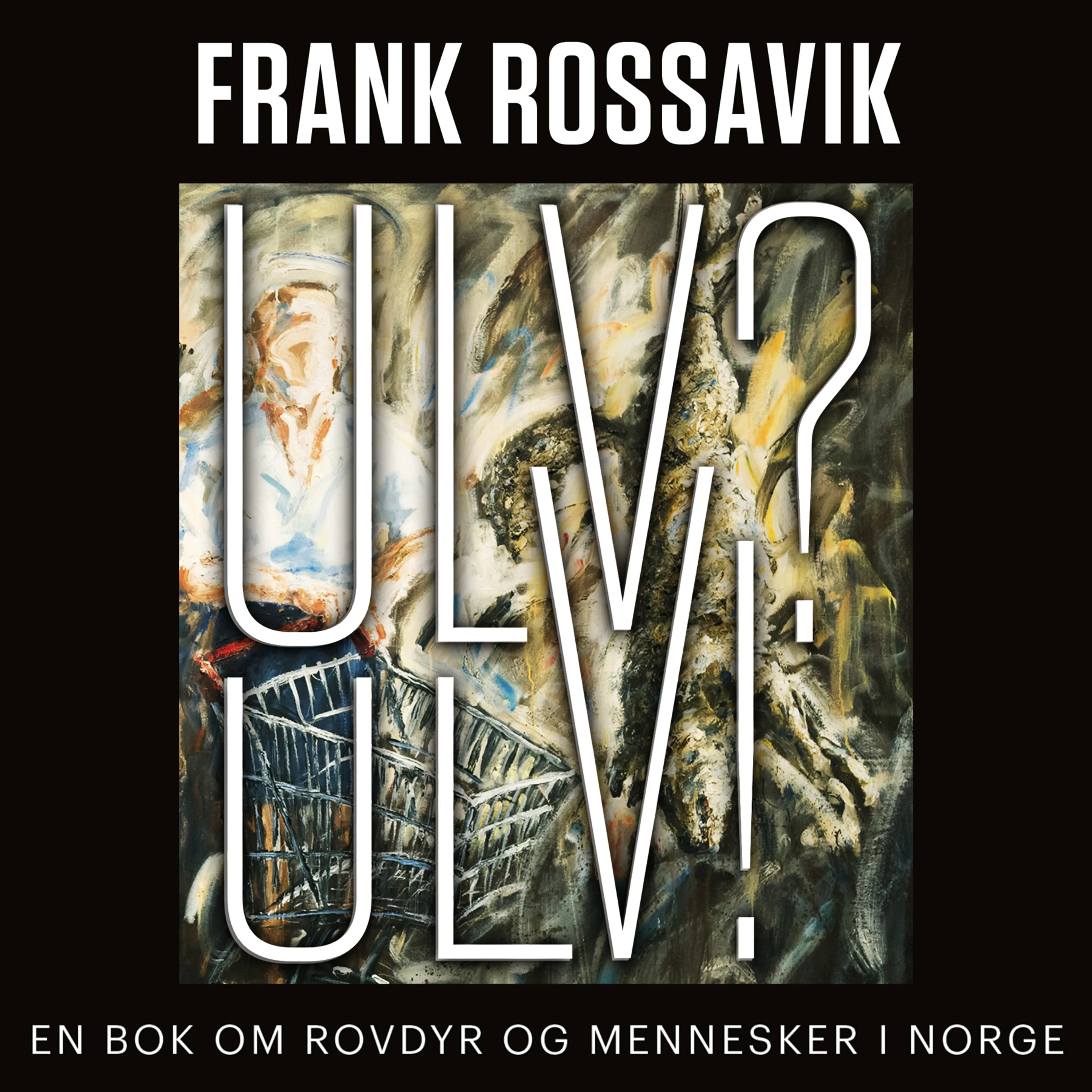 Omslag Ulv? Ulv! - En bok om rovdyr og mennesker i Norge av Frank Rossavik (Lydbok)