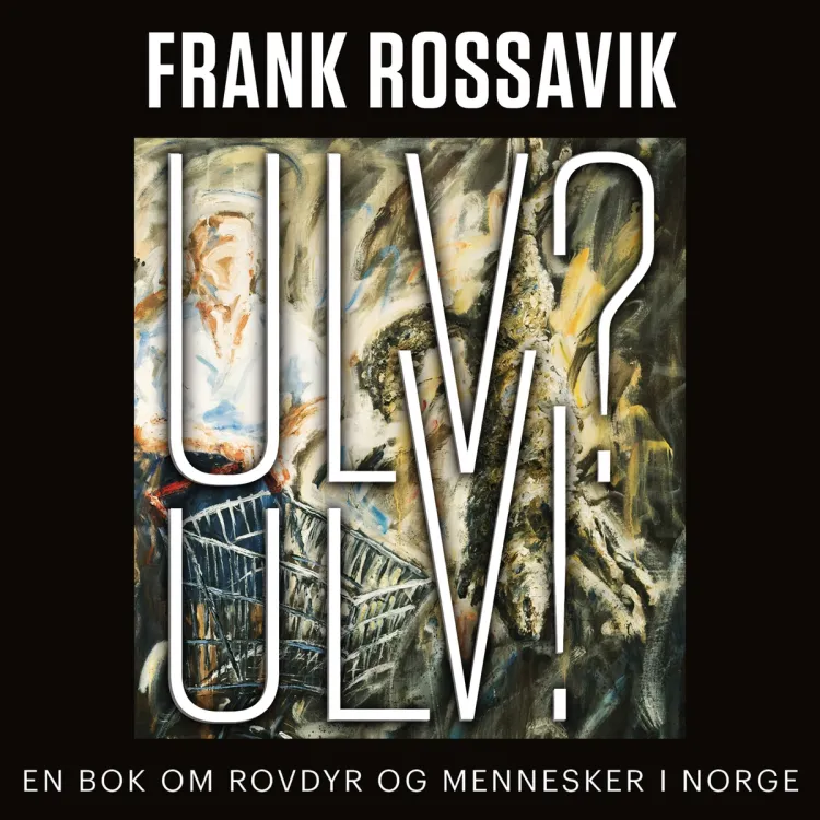 Omslag Ulv? Ulv! - En bok om rovdyr og mennesker i Norge av Frank Rossavik (Lydbok)