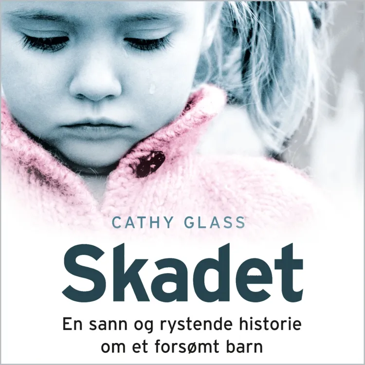 Omslag Skadet - En sann og rystende historie om et forsømt barn av Cathy Glass (Lydbok)