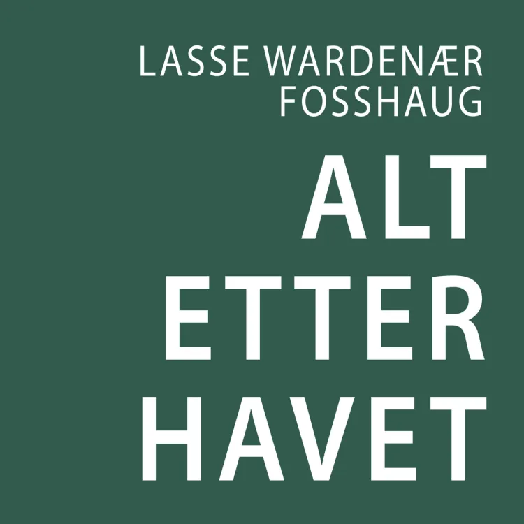 Omslag Alt etter havet av Lasse Wardenær Fosshaug (Lydbok)