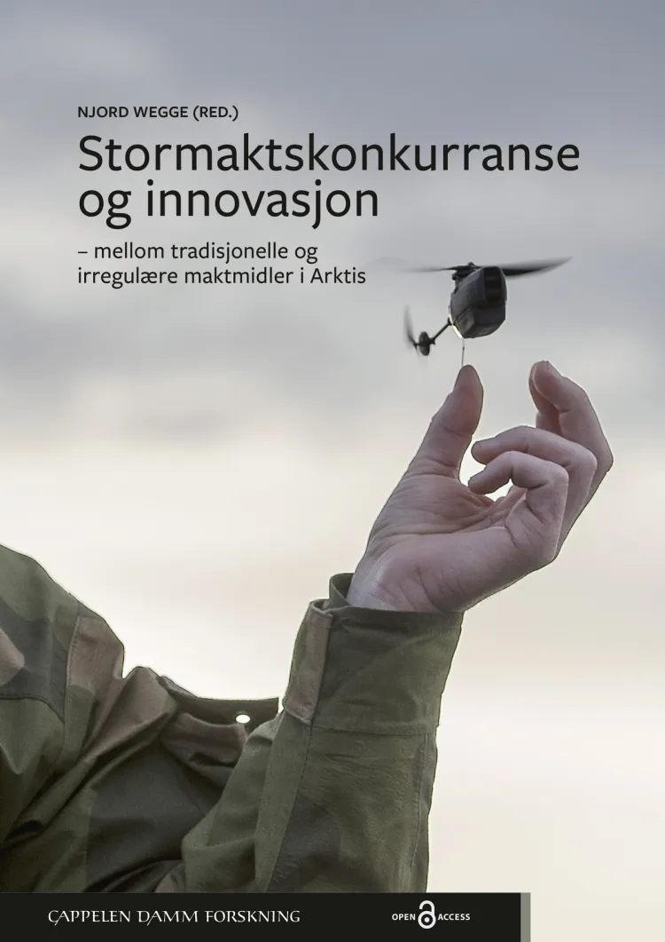 Omslag Stormaktskonkurranse og innovasjon – mellom tradisjonelle og irregulære maktmidler i Arktis av Njord Wegge (red.) (Innbundet)