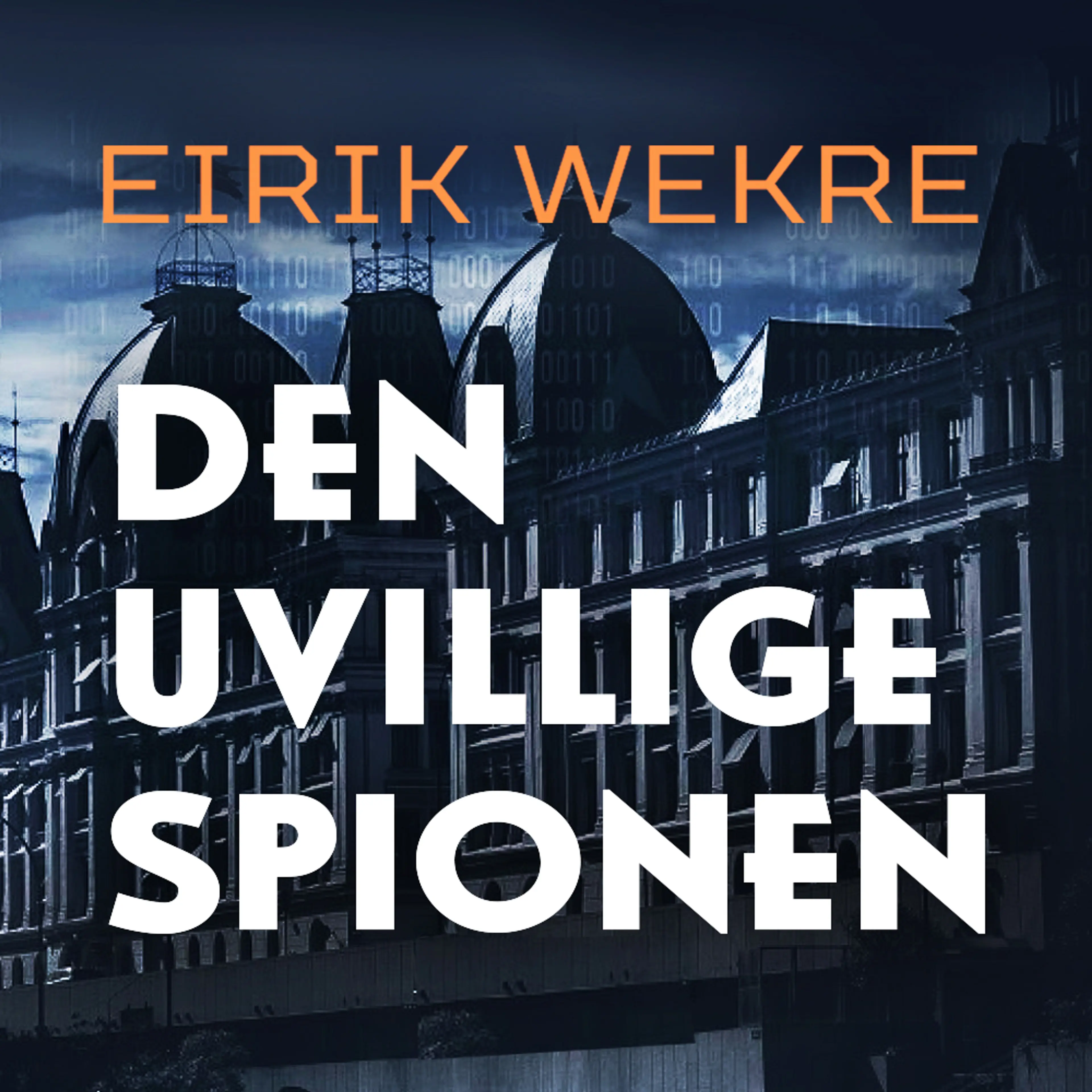 Omslag Den uvillige spionen av Eirik Wekre (Lydbok)