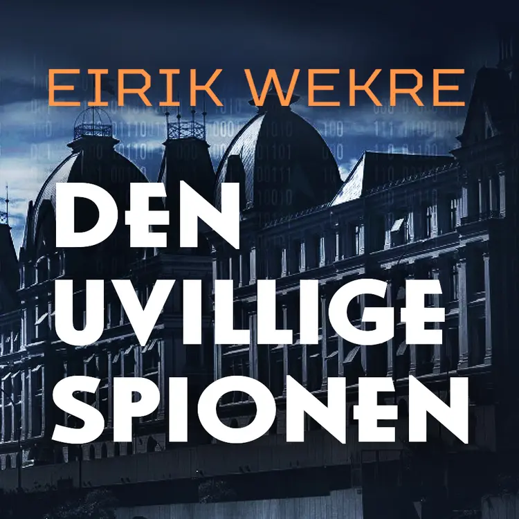 Omslag Den uvillige spionen av Eirik Wekre (Nedlastbar lydbok)
