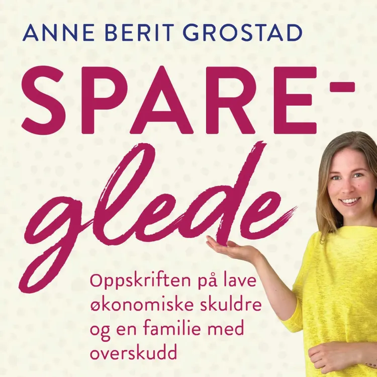 Omslag Spareglede - Oppskriften på lave økonomiske skuldre og en familie med overskudd av Anne Berit Grostad (Lydbok)