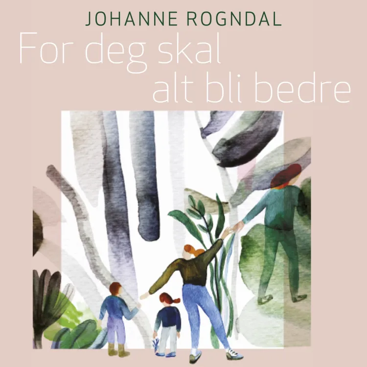 Omslag For deg skal alt bli bedre av Johanne Rogndal (Lydbok)
