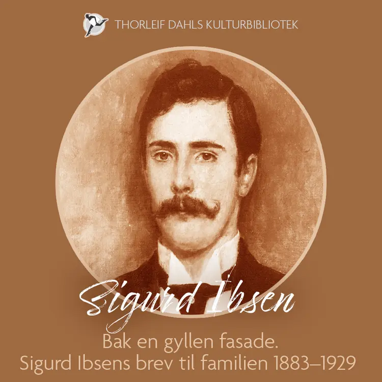 Omslag Bak en gyllen fasade. Sigurd Ibsens brev til familien 1883–1929 av Sigurd Ibsen (Lydbok)