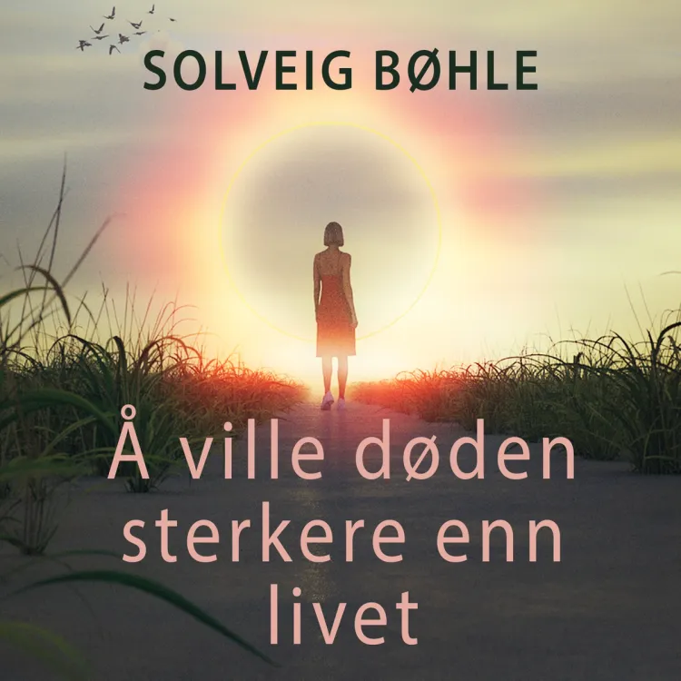 Omslag Å ville døden sterkere enn livet - om depresjon, selvmord og etterlattes situasjon av Solveig Bøhle (Lydbok)