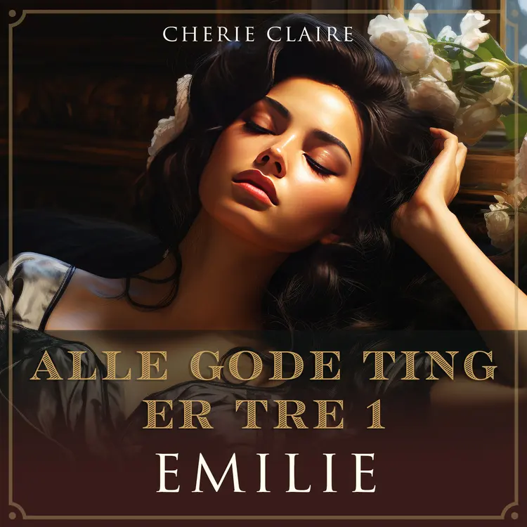 Omslag Alle gode ting er tre - Emilie av Cherie Claire (Lydbok)