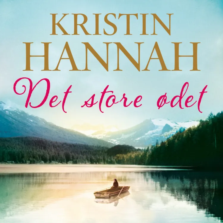 Omslag Det store ødet av Kristin Hannah (Lydbok)
