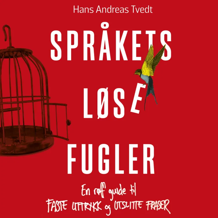 Omslag Språkets løse fugler - En røff guide til faste uttrykk og utslitte fraser av Hans Andreas Tvedt (Lydbok)
