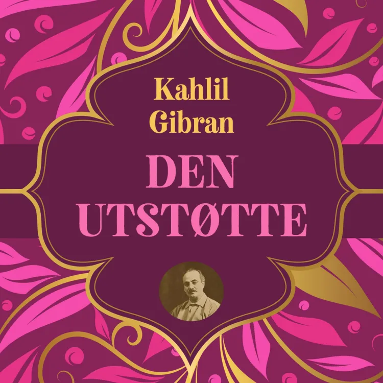 Omslag Den utstøtte - kamp mot undertrykkelse med ordet som våpen av Kahlil Gibran (Lydbok)