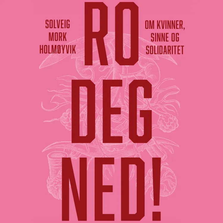 Omslag Ro deg ned! - Om kvinner, sinne og solidaritet av Solveig Mork Holmøyvik (Lydbok)