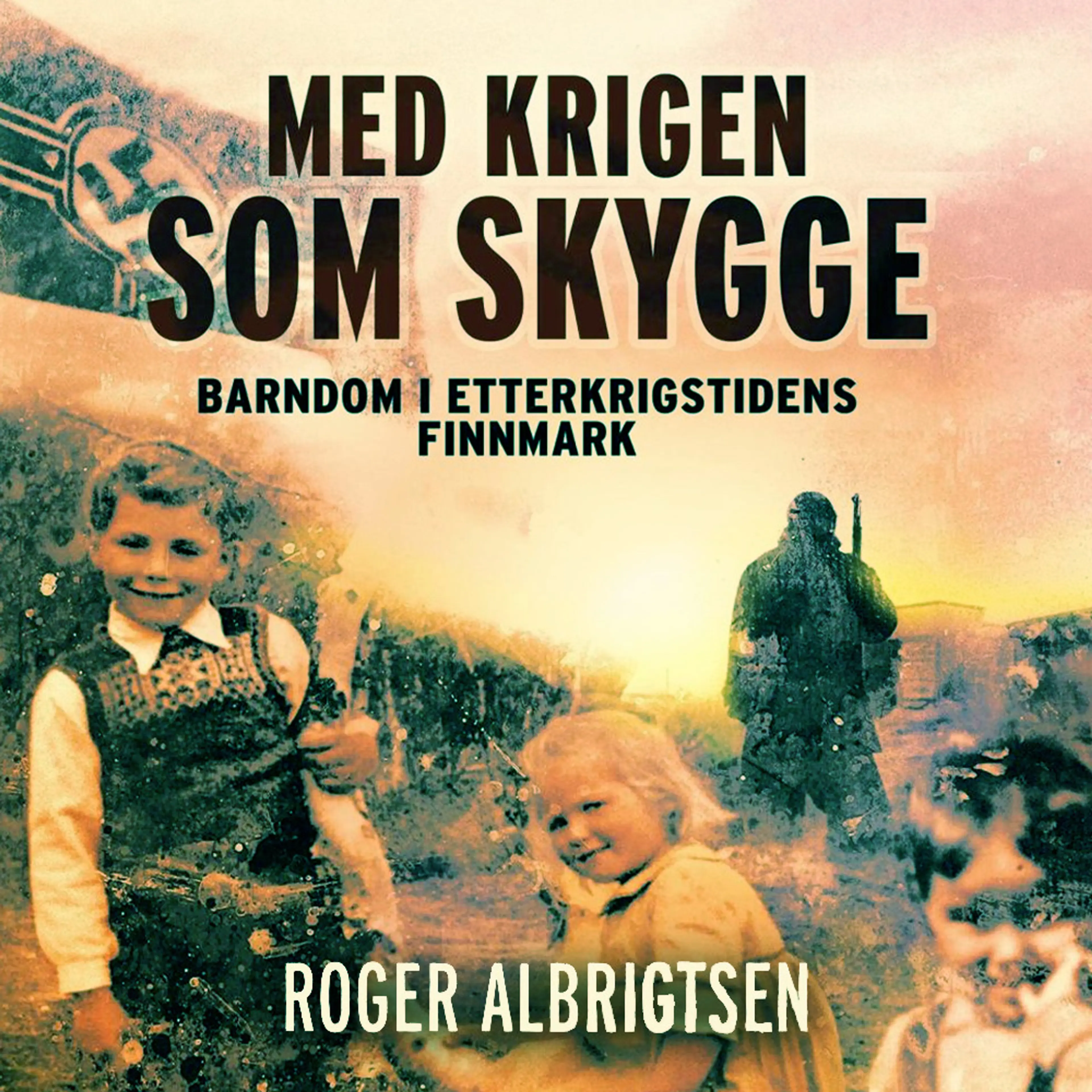 Omslag Med krigen som skygge - barndom i etterkrigstidens Finnmark av Roger Albrigtsen (Lydbok)