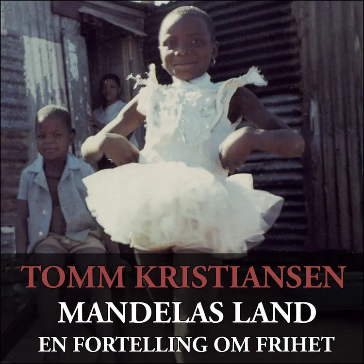 Omslag Mandelas land - En fortelling om frihet av Tomm Kristiansen (Lydbok)