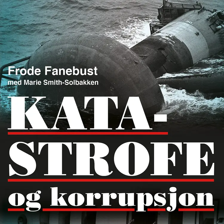 Omslag Katastrofe og korrupsjon - Det skjulte spillet etter Alexander L. Kielland-ulykken av Frode Fanebust (Lydbok)