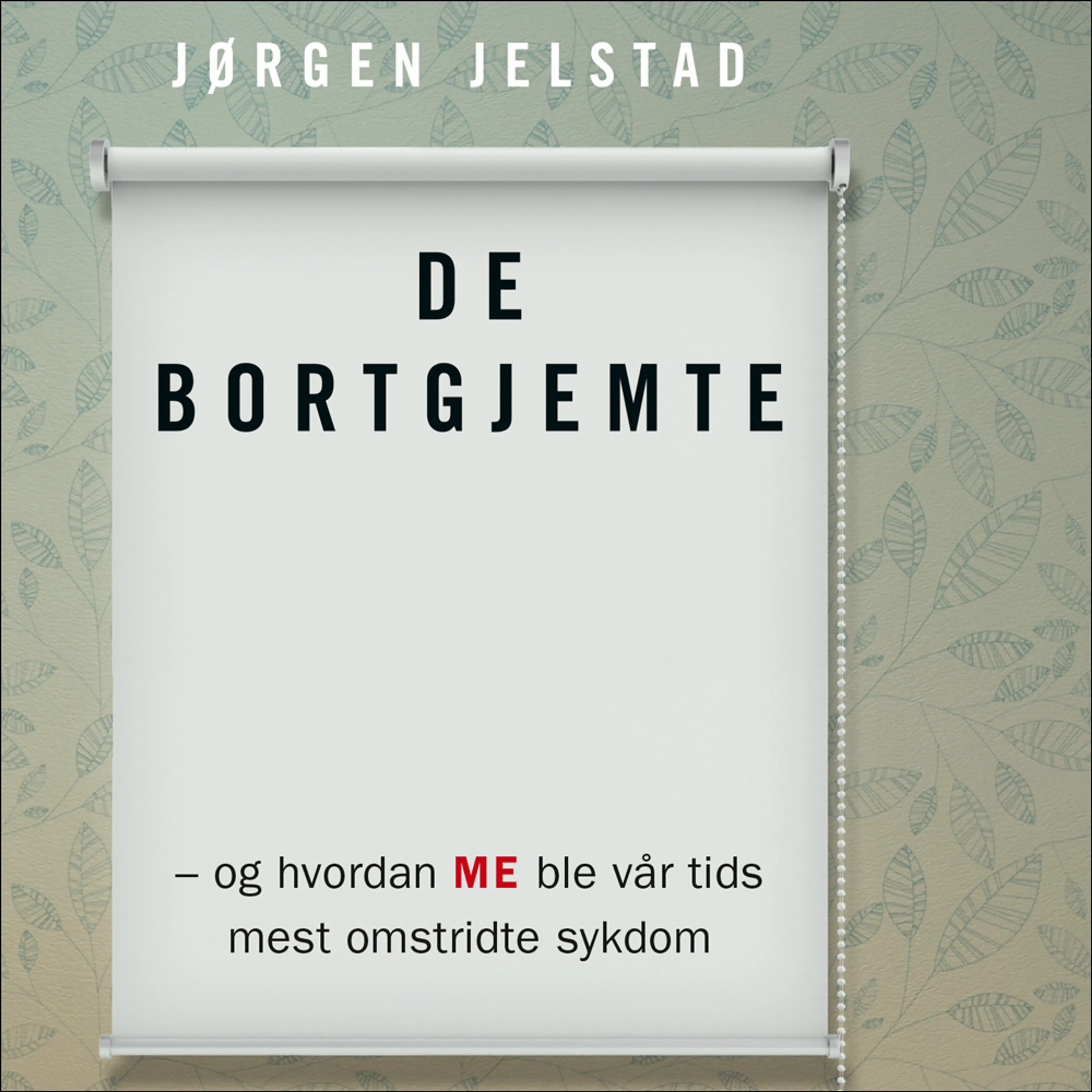 Omslag De bortgjemte - og hvordan ME ble vår tids mest omstridte sykdom av Jørgen Jelstad (Lydbok)