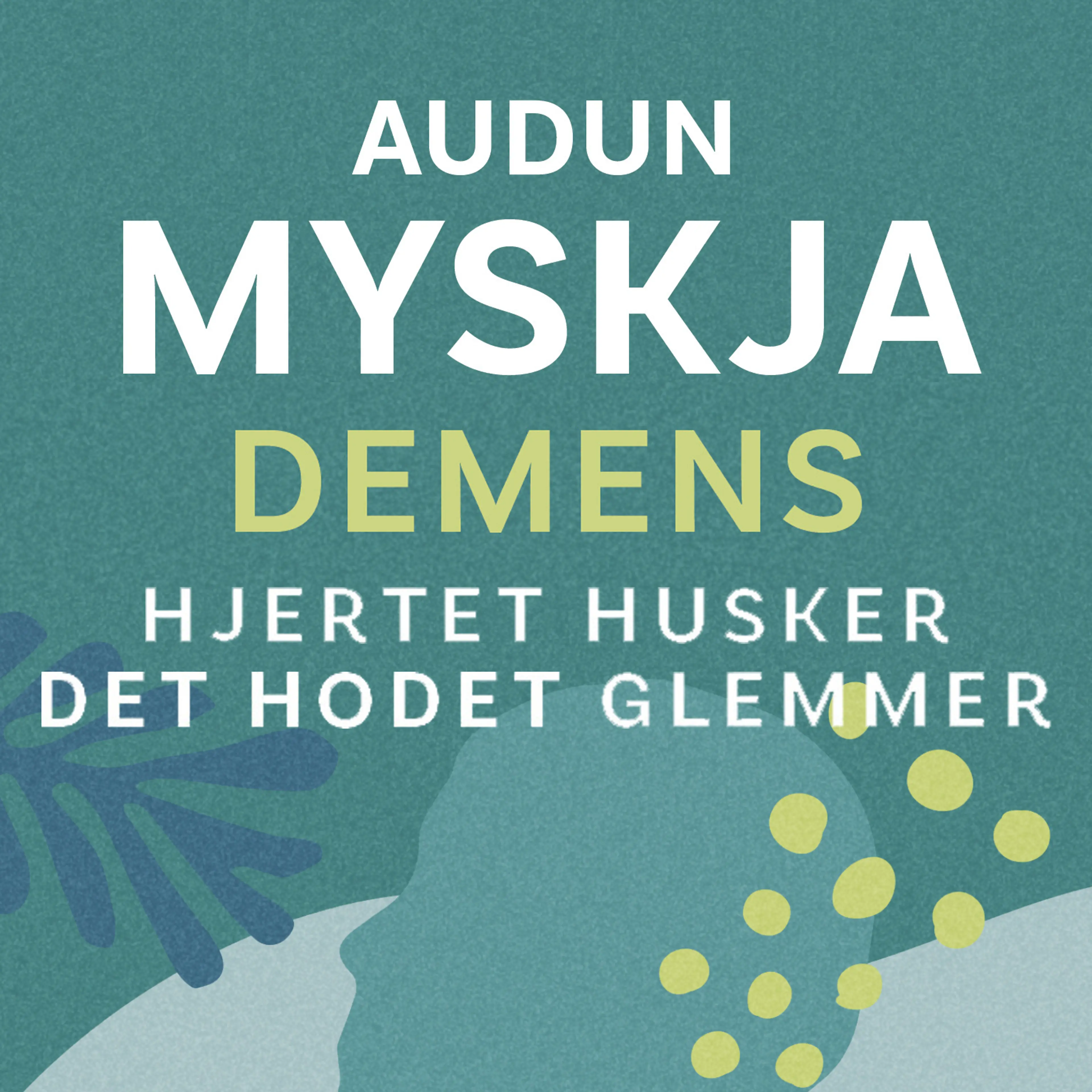 Omslag Demens - Hjertet husker det hodet glemmer av Audun Myskja (Lydbok)