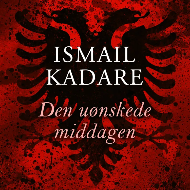 Omslag Den uønskede middagen av Ismail Kadare (Lydbok)