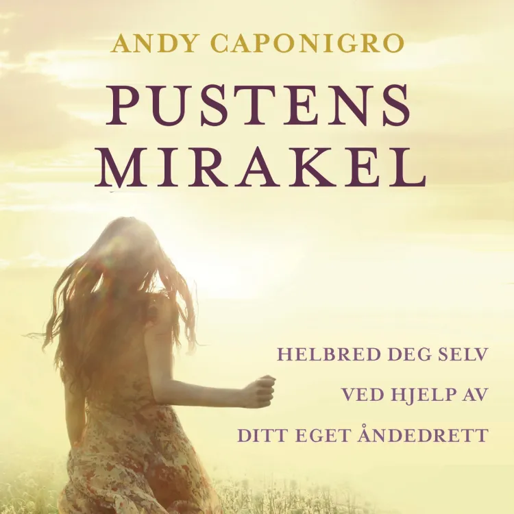 Omslag Pustens mirakel - Helbred deg selv ved hjelp av ditt eget åndedrett av Andy Caponigro (Lydbok)