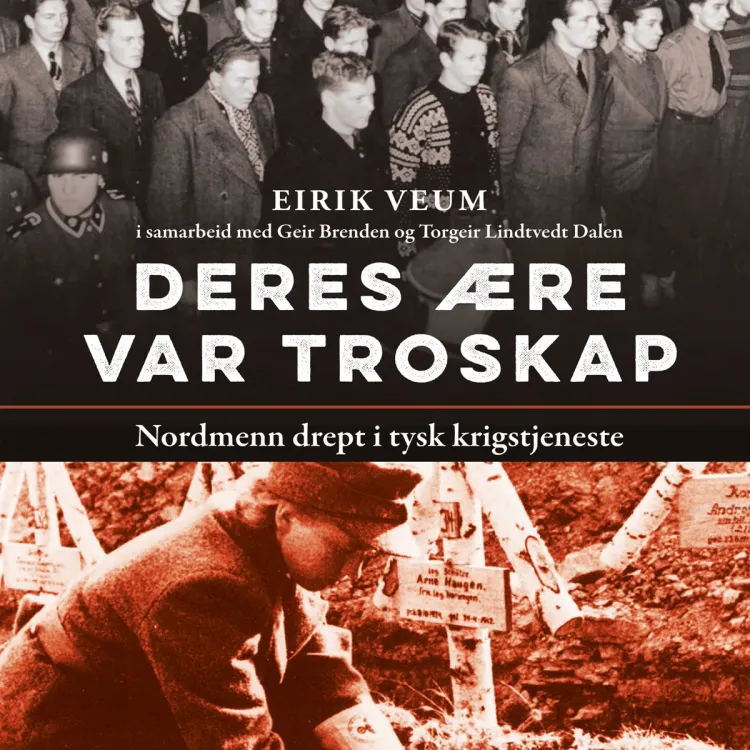 Omslag Deres ære var troskap - nordmenn drept i tysk krigstjeneste av Geir Brenden, Torgeir Lindtvedt Dalen og Eirik Veum (Lydbok)