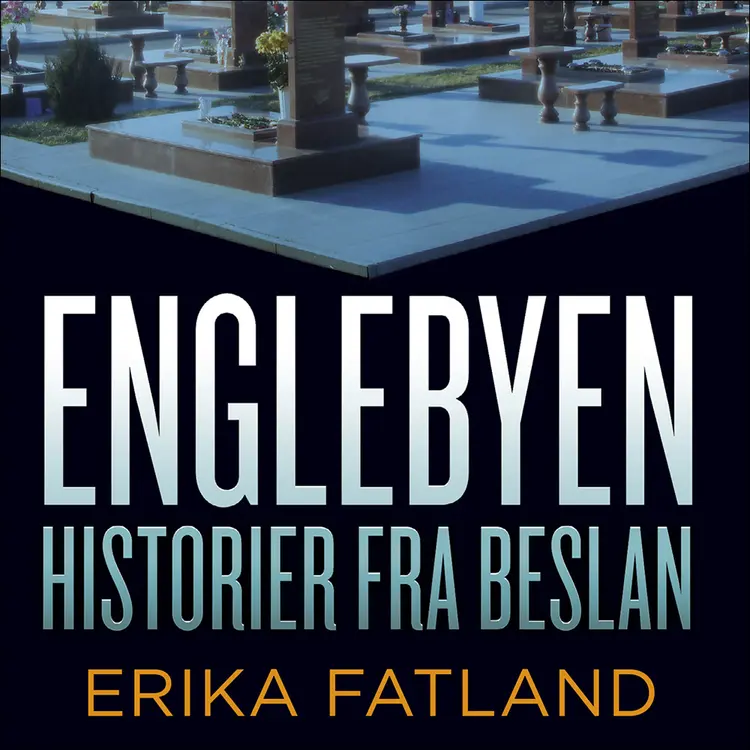 Omslag Englebyen - Historier fra Beslan av Erika Fatland (Lydbok)