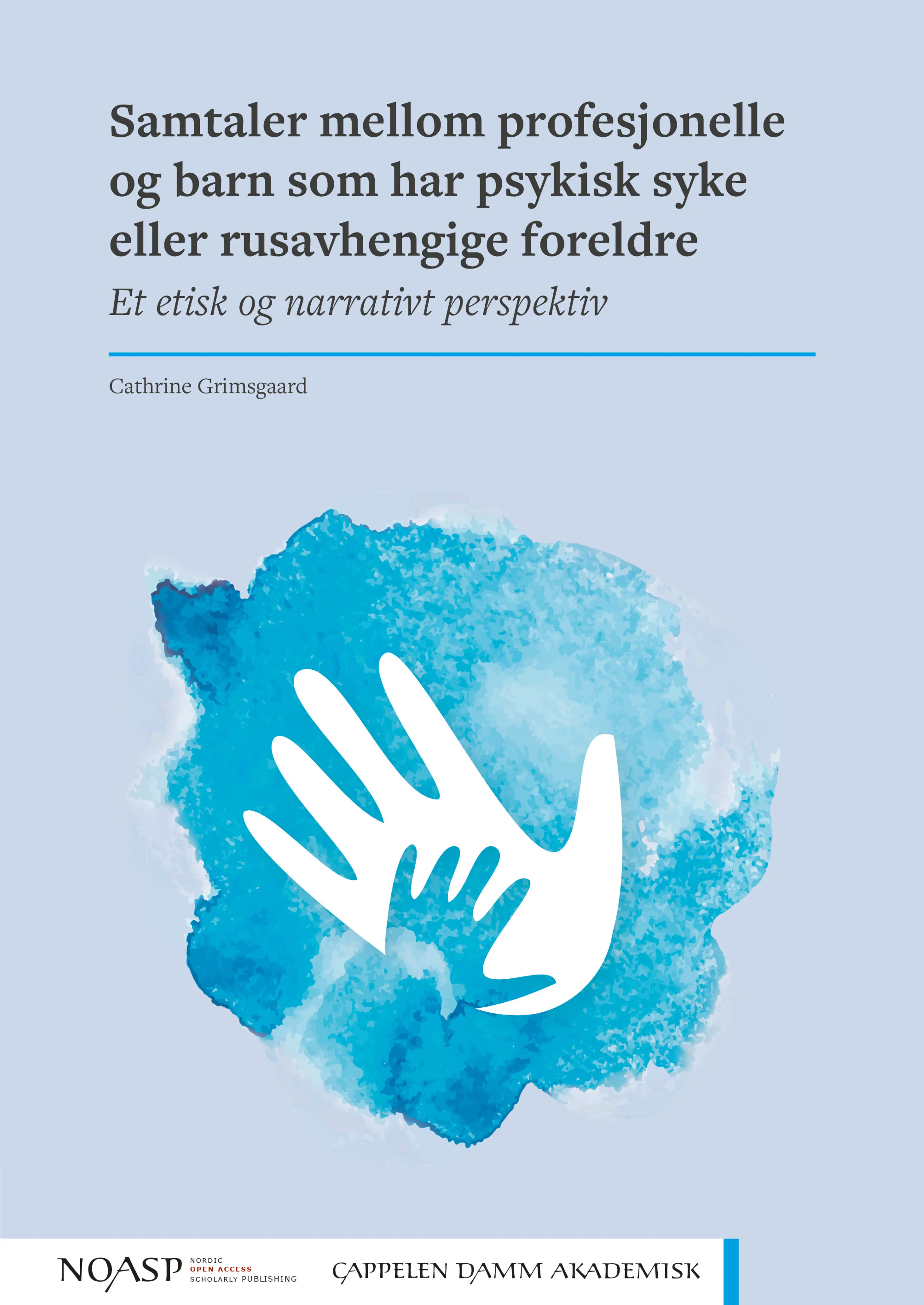 Omslag Samtaler mellom profesjonelle og barn som har  psykisk syke eller rusavhengige foreldre av Cathrine Grimsgaard (Heftet)