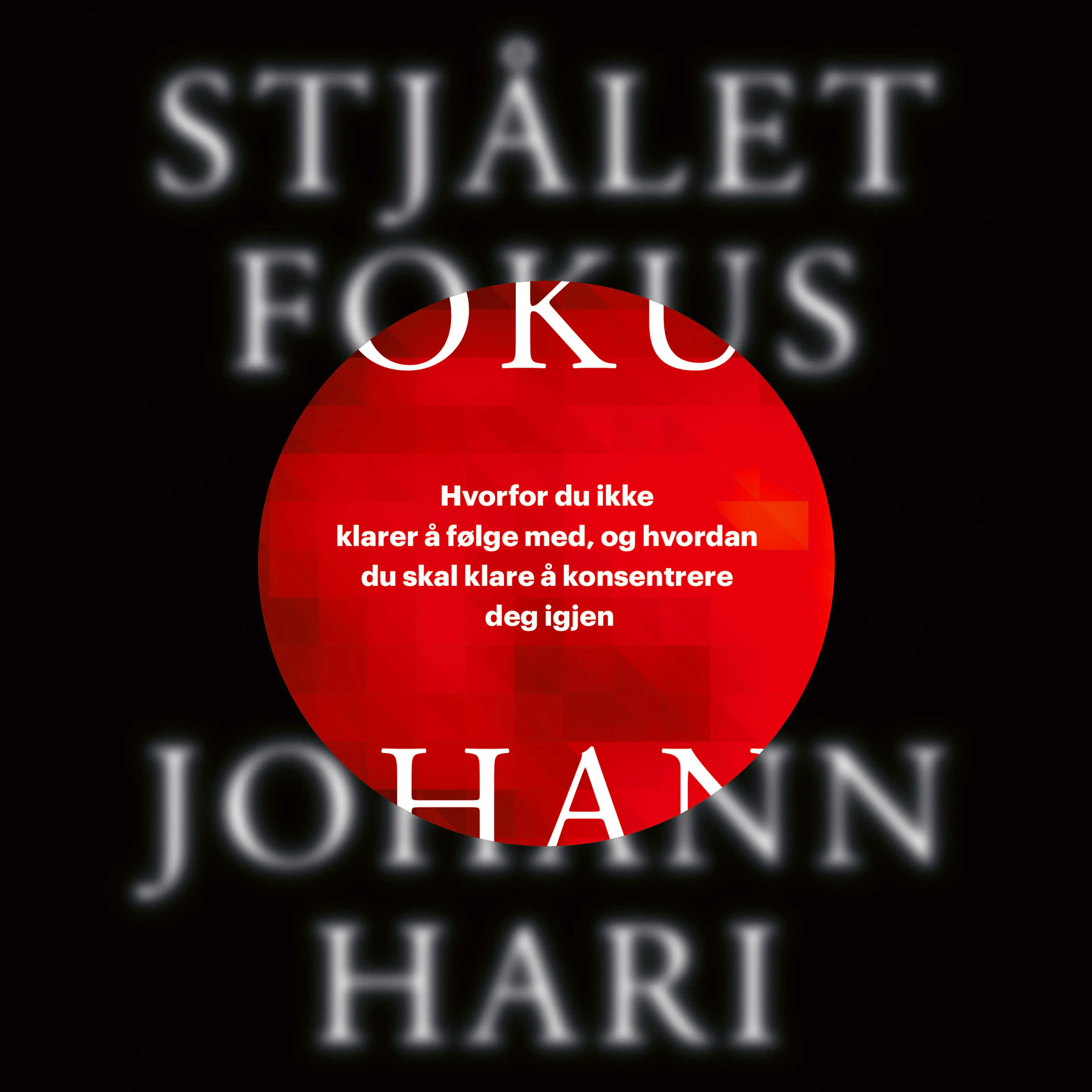 Omslag Stjålet fokus - Grunnen til at du ikke klarer å følge med, og triksene du trenger for å klare å konsentrere deg igjen av Johann Hari (Lydbok)