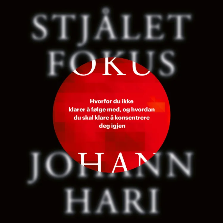 Omslag Stjålet fokus - Grunnen til at du ikke klarer å følge med, og triksene du trenger for å klare å konsentrere deg igjen av Johann Hari (Lydbok)