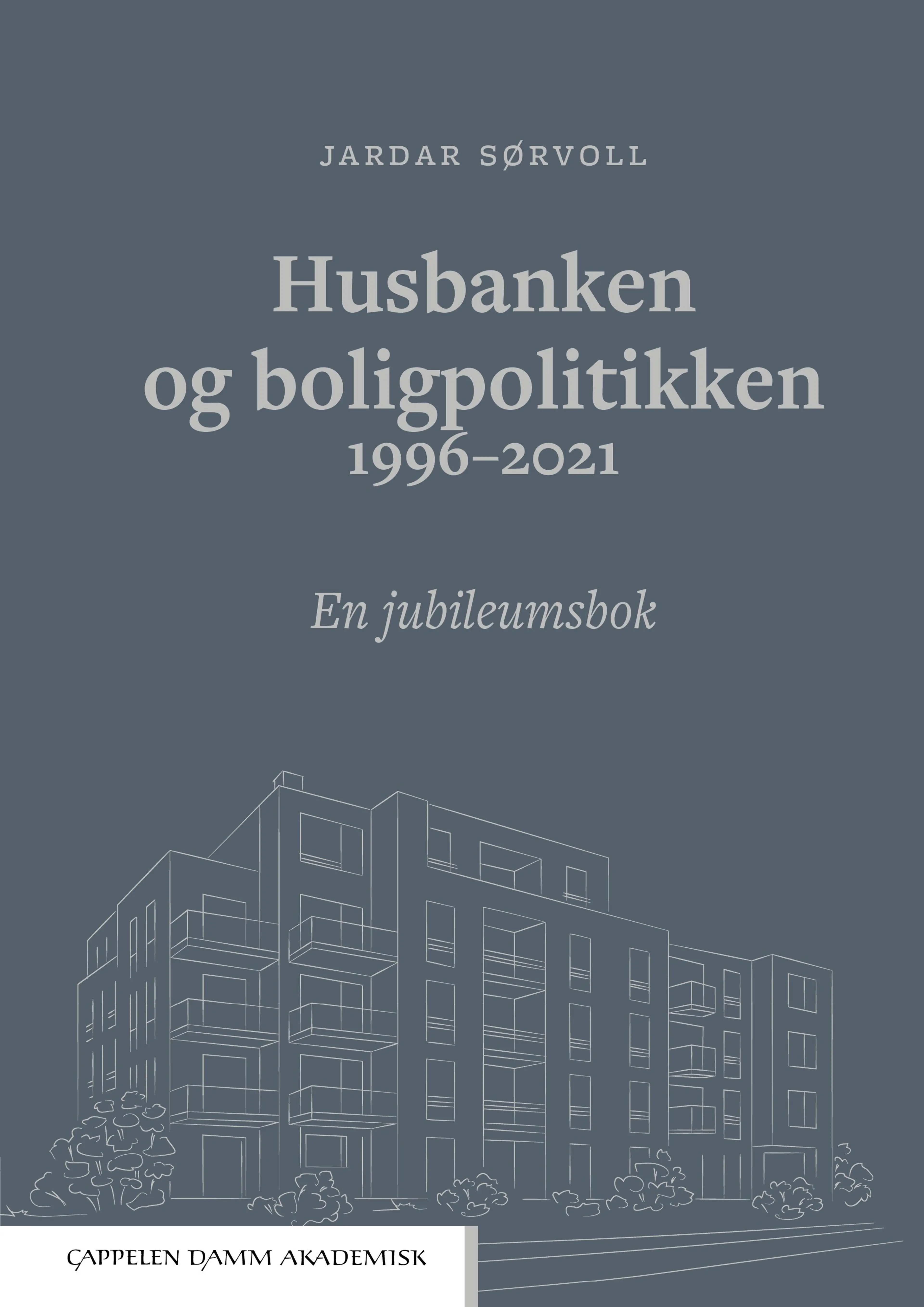 Omslag Husbanken og boligpolitikken 1996-2021 av Jardar Sørvoll (Innbundet)