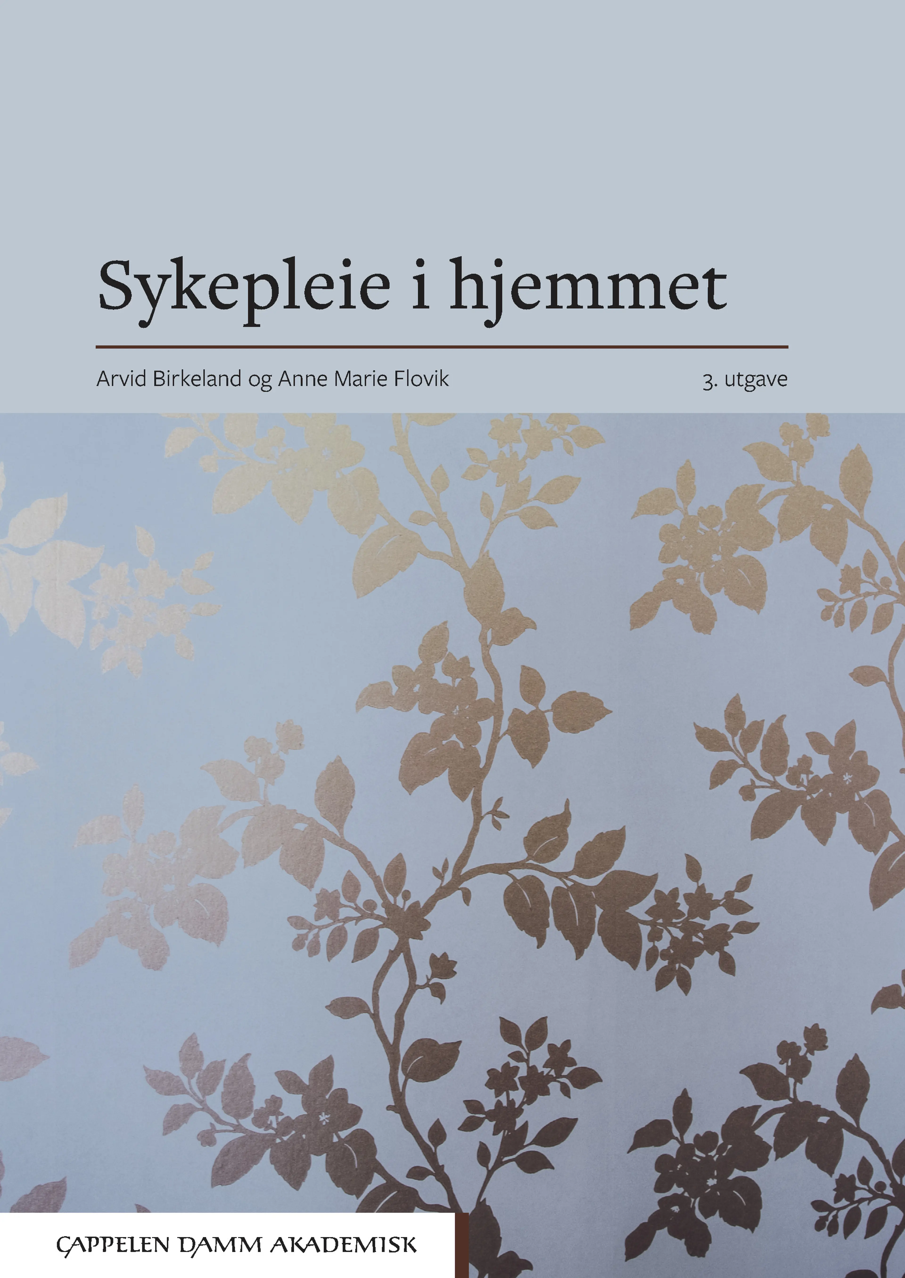 Omslag Sykepleie i hjemmet av Arvid Birkeland og Anne Marie Flovik (red.) (Ebok)